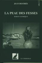 Couverture du livre « La peau des fesses » de Jean Destree aux éditions Le Cormoran