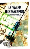 Couverture du livre « La valse des bâtards » de Tremblay Alain Ulyss aux éditions Coups De Tete