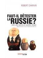 Couverture du livre « Faut il détester la Russie ? vers une nouvelle guerre froide » de Robert Charvin aux éditions Investig'actions