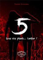 Couverture du livre « 5, sous vos pieds, l'enfer » de Chassard Thierry aux éditions Etre Vu Pour Etre Lu