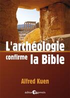 Couverture du livre « L'archéologie confirme la Bible » de Alfred Kuen aux éditions Emmaus