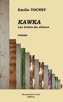 Couverture du livre « Kawka ; les éclats du silence » de Emilie Tocney aux éditions M.k.t.