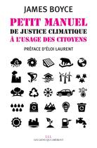 Couverture du livre « Petit manuel de justice climatique à l'usage du citoyen » de James K. Boyce aux éditions Les Liens Qui Liberent