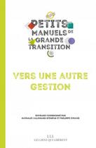 Couverture du livre « Petis manuels de la grande transition : vers une autre gestion » de Philippe Eynaud et Nathalie Lallemand-Stempak aux éditions Les Liens Qui Liberent