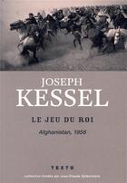 Couverture du livre « Le jeu du roi ; Afghanistan 1956 » de Joseph Kessel aux éditions Tallandier