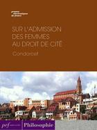 Couverture du livre « Sur l'admission des femmes au droit de cité » de Nicolas De Condorcet aux éditions Presses Electroniques De France