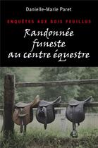 Couverture du livre « Randonnee funeste au centre equestre - enquetes aux bois feuillus » de Danielle-Marie Poret aux éditions Librinova