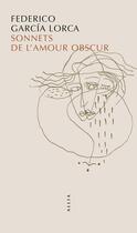 Couverture du livre « Sonnets de l'amour obscur » de Federico Garcia Lorca aux éditions Allia