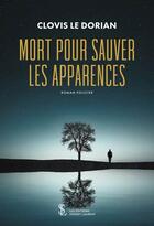 Couverture du livre « Mort pour sauver les apparences » de Clovis Le Dorian aux éditions Sydney Laurent