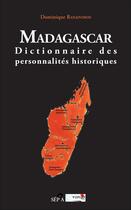 Couverture du livre « Madagascar : Dictionnaire des personnalités historiques » de Dominique Ranaivoson aux éditions Sepia