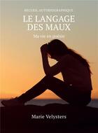 Couverture du livre « Le langage des maux ; ma vie en poesie » de Marie Velysters aux éditions Kobo By Fnac