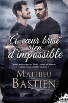 Couverture du livre « A coeur brise rien d'impossible » de Bastien Mathieu aux éditions Mxm Bookmark