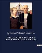 Couverture du livre « VIAGGIO PER TUTTE LE ANTICHITÀ DELLA SICILIA » de Castello I P. aux éditions Culturea