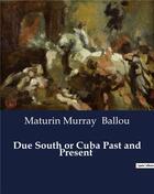 Couverture du livre « Due South or Cuba Past and Present » de Ballou M M. aux éditions Culturea