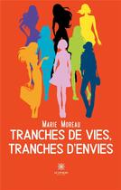 Couverture du livre « Tranches de vies, tranches d'envies » de Marie-Pierre Moreau aux éditions Le Lys Bleu