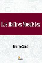 Couverture du livre « Les maitres mosaistes » de George Sand aux éditions Couleurs Mosaiques