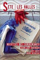 Couverture du livre « Sète- les Halles ; recettes des commerçants » de Jean-Loup Gautreau aux éditions Dans La Boite