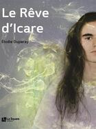 Couverture du livre « Le rêve d'Icare » de Elodie Duparay aux éditions Le Square Editeur
