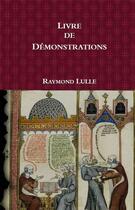 Couverture du livre « Livre de demonstrations » de Raymond Lulle aux éditions Teleanu Constantin
