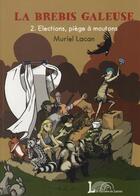 Couverture du livre « La brebis galeuse Tome 2 : élections, piège à moutons » de Muriel Lacan aux éditions Larzac