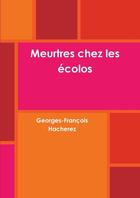 Couverture du livre « Meurtres chez les écolos » de Georges-François Hacherez aux éditions Lulu