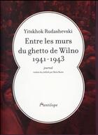Couverture du livre « Entre les murs du ghetto de Wilno 1941-1943 ; journal » de Yitskhok Rudashevski aux éditions L'antilope
