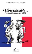 Couverture du livre « Vivre-ensemble... ou mourir comme des idiots » de  aux éditions Deux Plumes