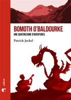 Couverture du livre « Bomoth O'baldourke, une quatorzaine d'aventures » de Patrick Joquel aux éditions Le Calicot