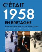 Couverture du livre « C'était 1958 en Bretagne ; pour une histoire locale de la France » de Erwan Le Gall et Francois Prigent aux éditions Goater