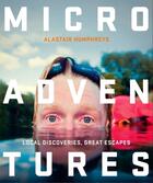 Couverture du livre « MICROADVENTURES - LOCAL DISCOVERIES FOR GREAT ESCAPES » de Alastair Humphreys aux éditions William Collins