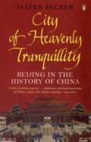 Couverture du livre « City of heavenly tranquillity ; beijing in the history of China » de Jasper Becker aux éditions Adult Pbs