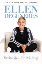 Couverture du livre « Seriously...I'm Kidding » de Ellen Degeneres aux éditions Grand Central Publishing