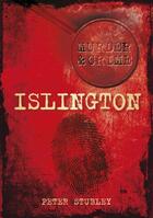 Couverture du livre « Murder & Crime: Islington » de Stubley Peter aux éditions History Press Digital