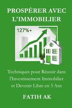 Couverture du livre « Prospérer avec l'immobilier : Techniques pour Réussir dans l'Investissement Immobilier et Devenir Libre en 3 Ans » de Fatih Ak aux éditions Lulu