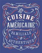 Couverture du livre « La cuisine américaine familiale et authentique » de Clarity Cathleen aux éditions Hachette Pratique