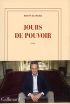 Couverture du livre « Jours de pouvoir » de Bruno Le Maire aux éditions Gallimard