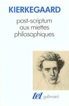 Couverture du livre « Post-scriptum aux miettes philosophiques » de Kierkegaard S0ren aux éditions Gallimard