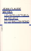Couverture du livre « Les intellectuels, le peuple et le ballon rond (édition 2010) » de Jean-Claude Michea aux éditions Climats