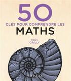 Couverture du livre « 50 clés pour comprendre : les maths (2e édition) » de Tony Crilly aux éditions Dunod