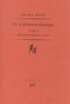 Couverture du livre « De la phénoménologie t.1 ; phénoménologie de la vie » de Michel Henry aux éditions Puf