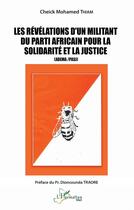 Couverture du livre « Les révélations d'un militant du parti africain pour la solidarité et la justice (ADEMA /PASJ) » de Cheick Mohamed Thiam aux éditions L'harmattan