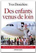 Couverture du livre « Des enfants venus de loin ; histoire de l'adoption internationale en France » de Yves Denechere aux éditions Armand Colin