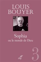 Couverture du livre « Sophia ou le monde de Dieu » de Louis Bouyer aux éditions Cerf