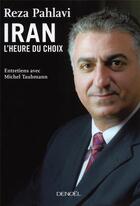 Couverture du livre « Iran, l'heure du choix » de Taubmann/Pahlavi aux éditions Denoel