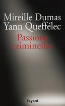 Couverture du livre « Passions criminelles » de Yann Queffelec et Mireille Dumas aux éditions Fayard