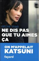 Couverture du livre « Ne dis pas que tu aimes ça » de Celine Tran aux éditions Fayard