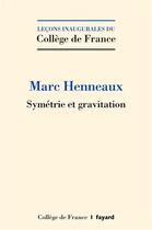 Couverture du livre « Symétrie et gravitation » de Marc Henneaux aux éditions Fayard