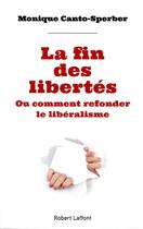 Couverture du livre « La fin des libertés » de Monique Canto-Sperber aux éditions Robert Laffont