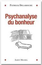 Couverture du livre « Psychanalyse du bonheur » de Patrick Delaroche aux éditions Albin Michel