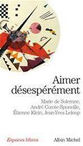 Couverture du livre « Aimer desesperement » de Leloup/Klein/Solemne aux éditions Albin Michel